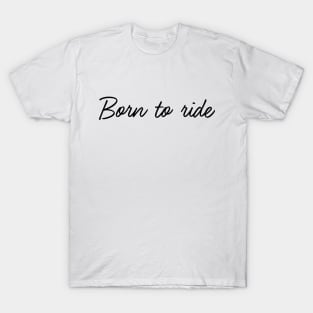 Born to ride T-Shirt